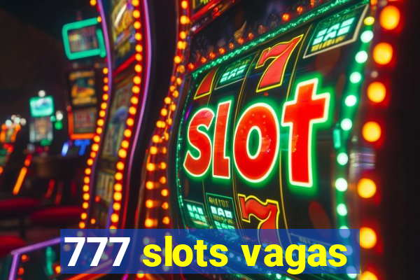 777 slots vagas