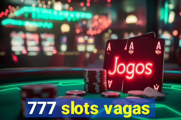 777 slots vagas