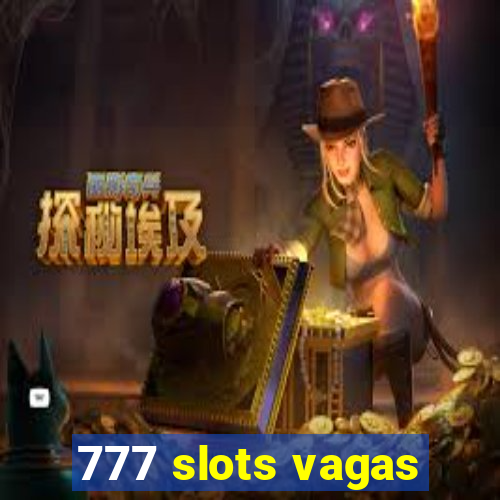 777 slots vagas