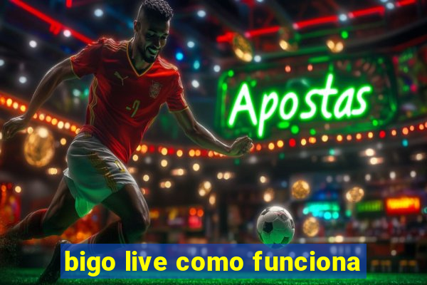 bigo live como funciona