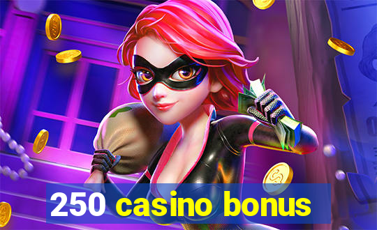 250 casino bonus