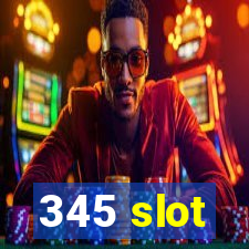 345 slot