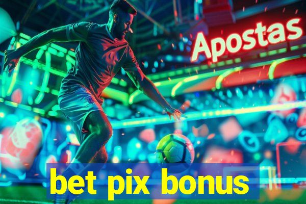 bet pix bonus