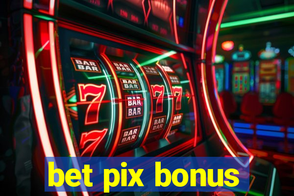 bet pix bonus