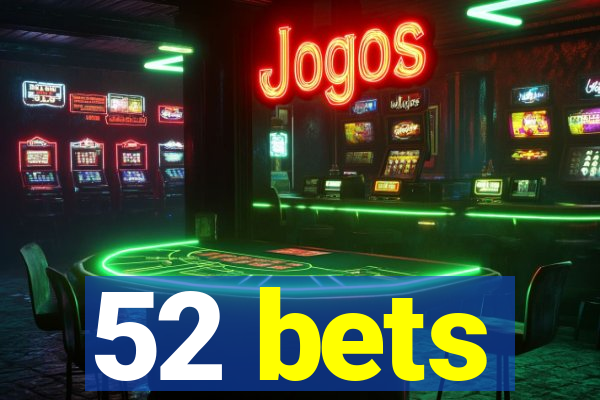 52 bets