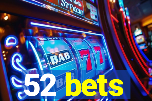 52 bets