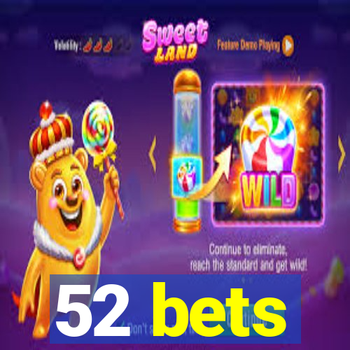 52 bets