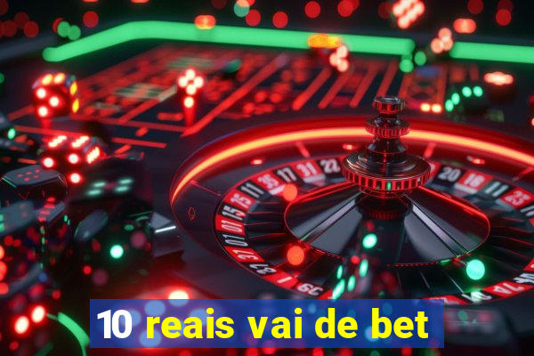 10 reais vai de bet