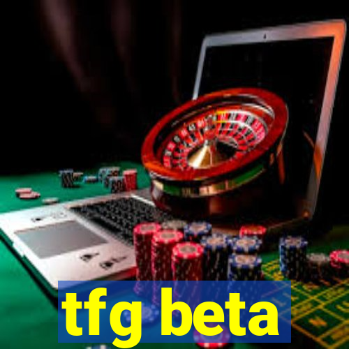 tfg beta