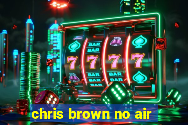 chris brown no air