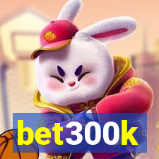 bet300k