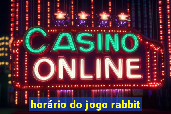 horário do jogo rabbit