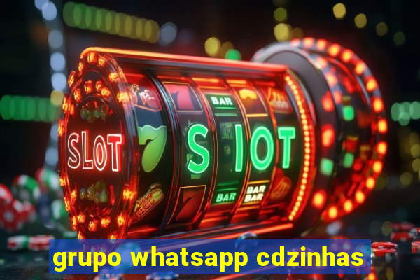 grupo whatsapp cdzinhas