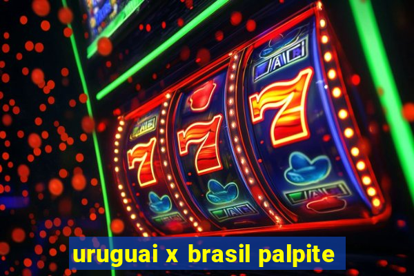 uruguai x brasil palpite