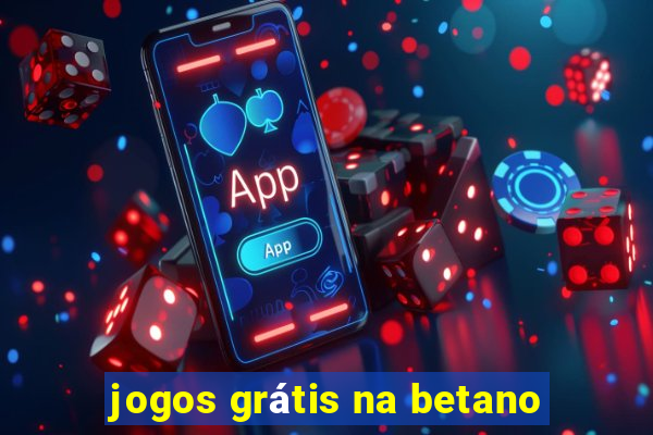 jogos grátis na betano