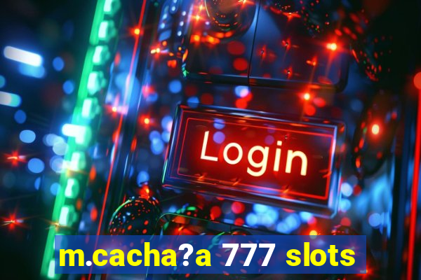 m.cacha?a 777 slots