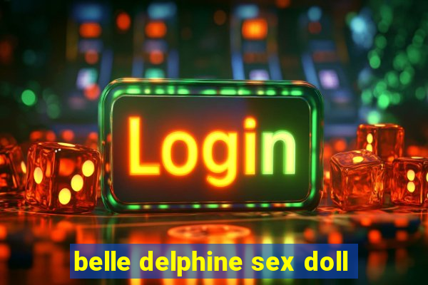 belle delphine sex doll