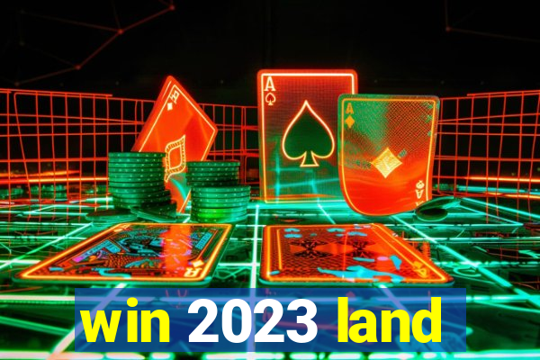 win 2023 land