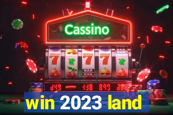 win 2023 land