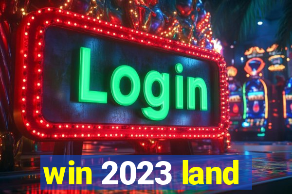 win 2023 land