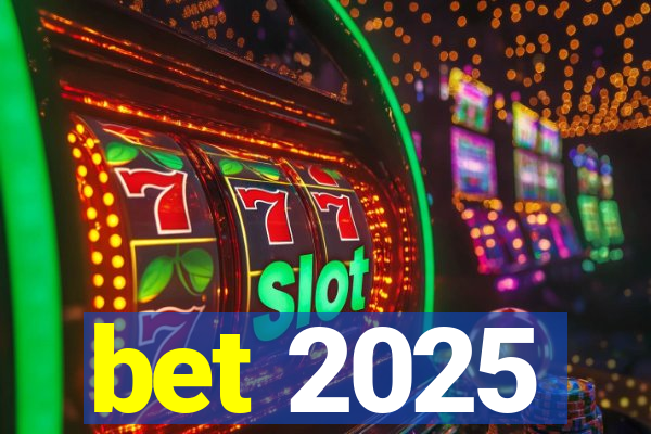 bet 2025