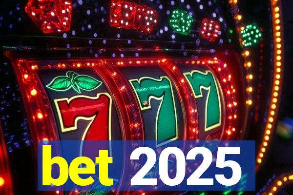 bet 2025