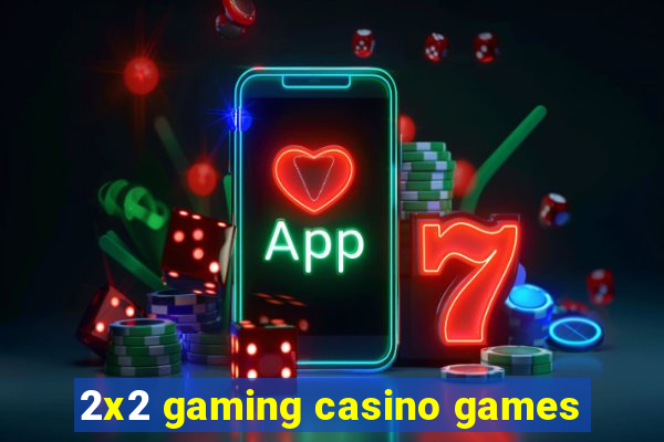 2x2 gaming casino games