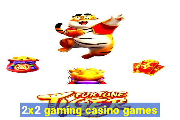 2x2 gaming casino games