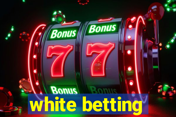 white betting