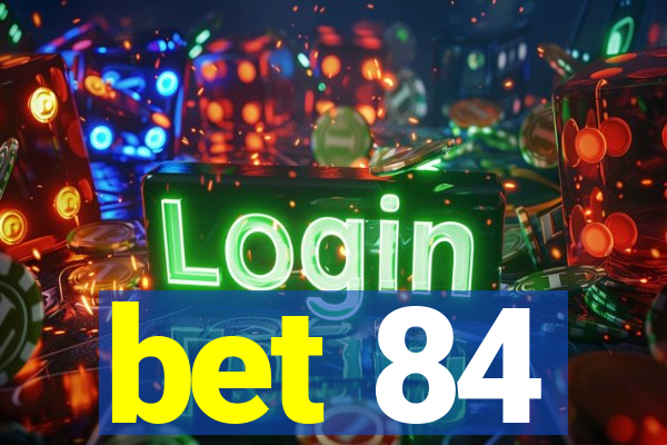 bet 84