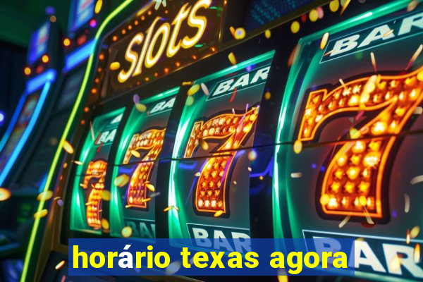 horário texas agora