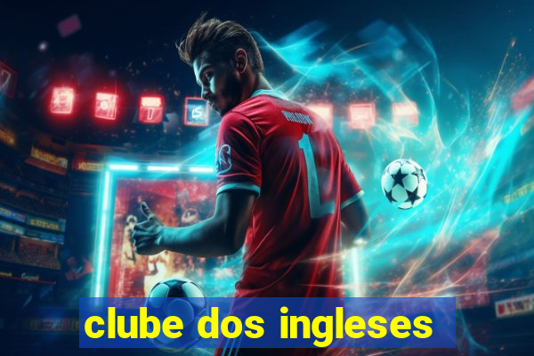 clube dos ingleses