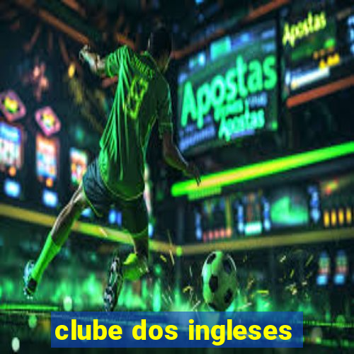 clube dos ingleses