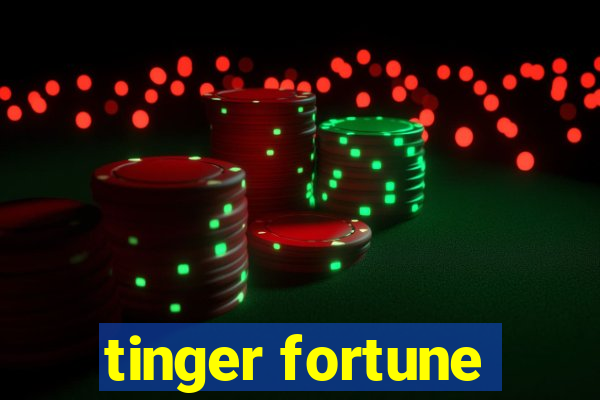 tinger fortune