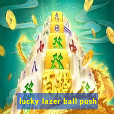 lucky lazer ball push