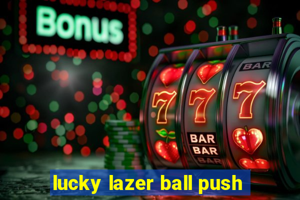 lucky lazer ball push