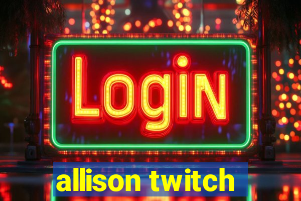 allison twitch