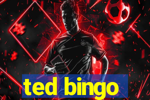 ted bingo