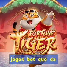 jogos bet que da bonus no cadastro