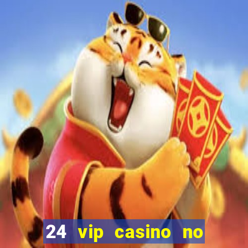 24 vip casino no deposit bonus codes 2022