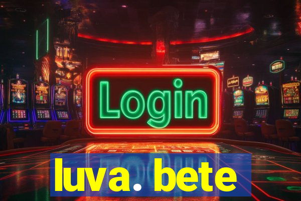 luva. bete