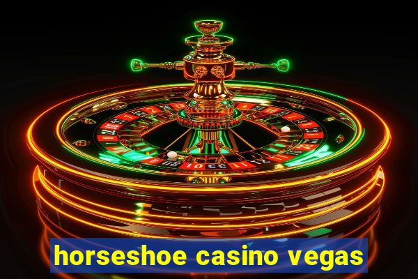 horseshoe casino vegas