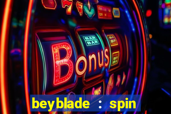 beyblade : spin blade 3