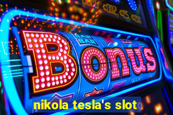 nikola tesla's slot