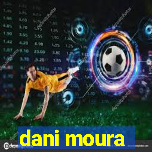 dani moura