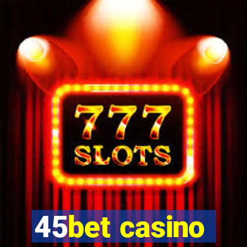 45bet casino