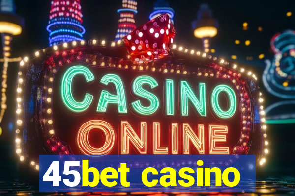 45bet casino