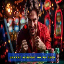 passar scanner no veículo