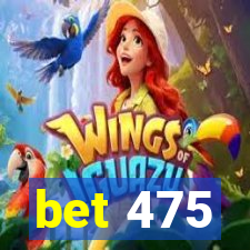 bet 475