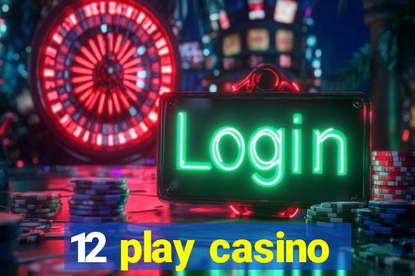 12 play casino